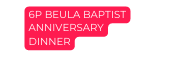 6P BEULA BAPTIST ANNIVERSARY DINNER