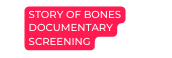 STORY OF BONES DOCUMENTARY SCREENING